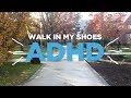 Walk In My Shoes: ADHD