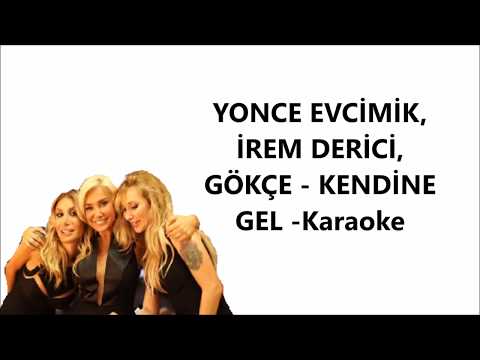 Yonca Evcimik, İrem Derici, Gökçe - Kendine gel -KARAOKE