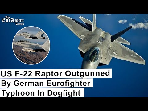 US F-22 Raptor Outgunned By German Eurofighter Typhoon In Dogfight