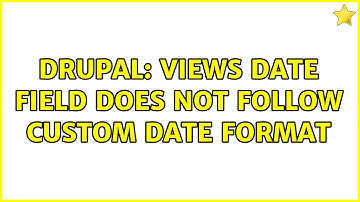 Drupal: Views date field does not follow custom date format (2 Solutions!!)
