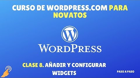 Curso de Wordpress.com - Clase 8:  Añadir y configurar Widgets
