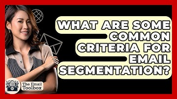 What Are Some Common Criteria for Email Segmentation? - TheEmailToolbox.com