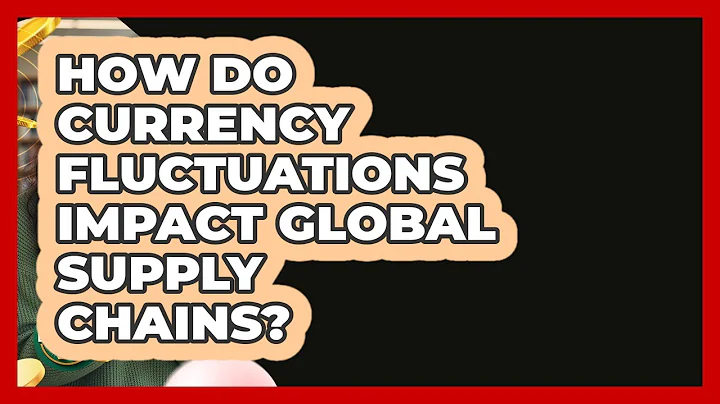 How Do Currency Fluctuations Impact Global Supply Chains? - Learn About Economics
