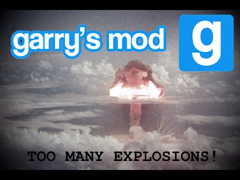 Garry's Mod - TOO MANY EXPLOSIONS!!!! - YouTube