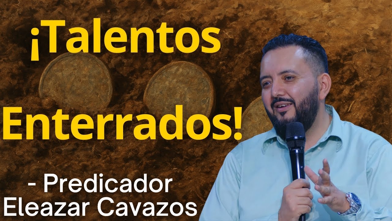 ¡Talentos Enterrados! - Predicador Eleazar Cavazos