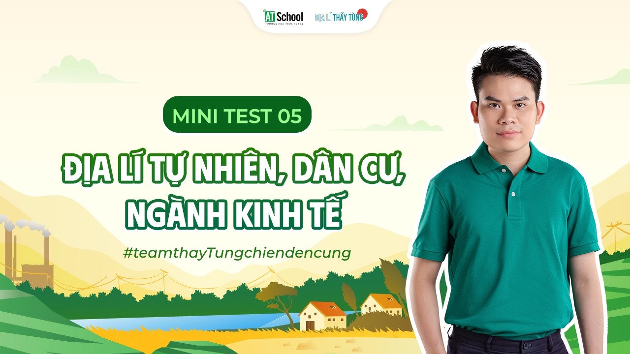 ĐỊA LÍ 12 - MINI TEST #5: CÂU HỎI ÔN TẬP ĐỊA LÍ TỰ NHIÊN, DÂN CƯ, NGÀNH KINH TẾ - CHƯƠNG TRÌNH MỚI
