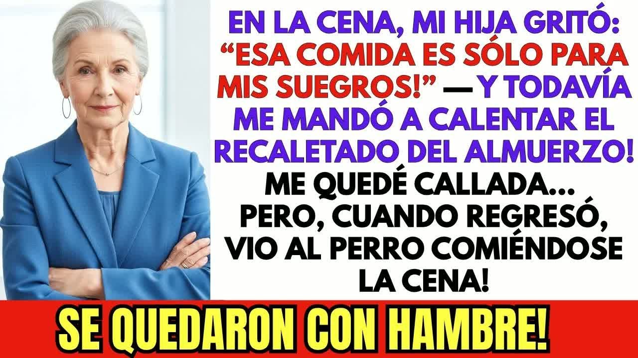 “¡LA COMIDA ES PARA LA FAMILIA DE MI MARIDO, NO PARA TI!” dijo mi HIJA — LE AVENTÉ TODO AL PERRO
