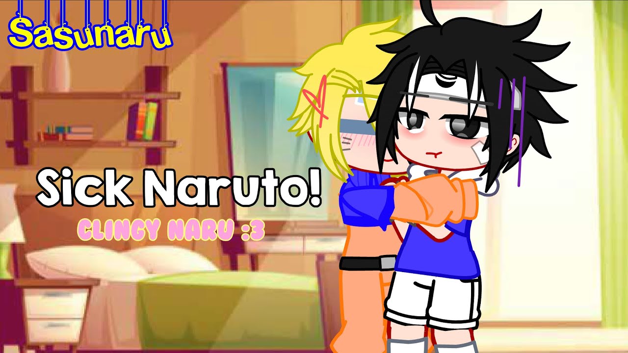 Sick Naruto :(( || clingy naru xC || sasunaru 🍅🍥 || • sxfia ! •