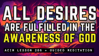Discover Profound Peace of Fulfilled Desires | ACIM 286
