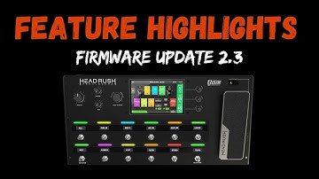 Headrush Firmware 2.3 Highlights