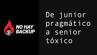De junior pragmático a senior tóxico