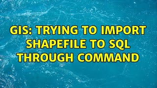 GIS: Trying to import Shapefile to SQL through Command