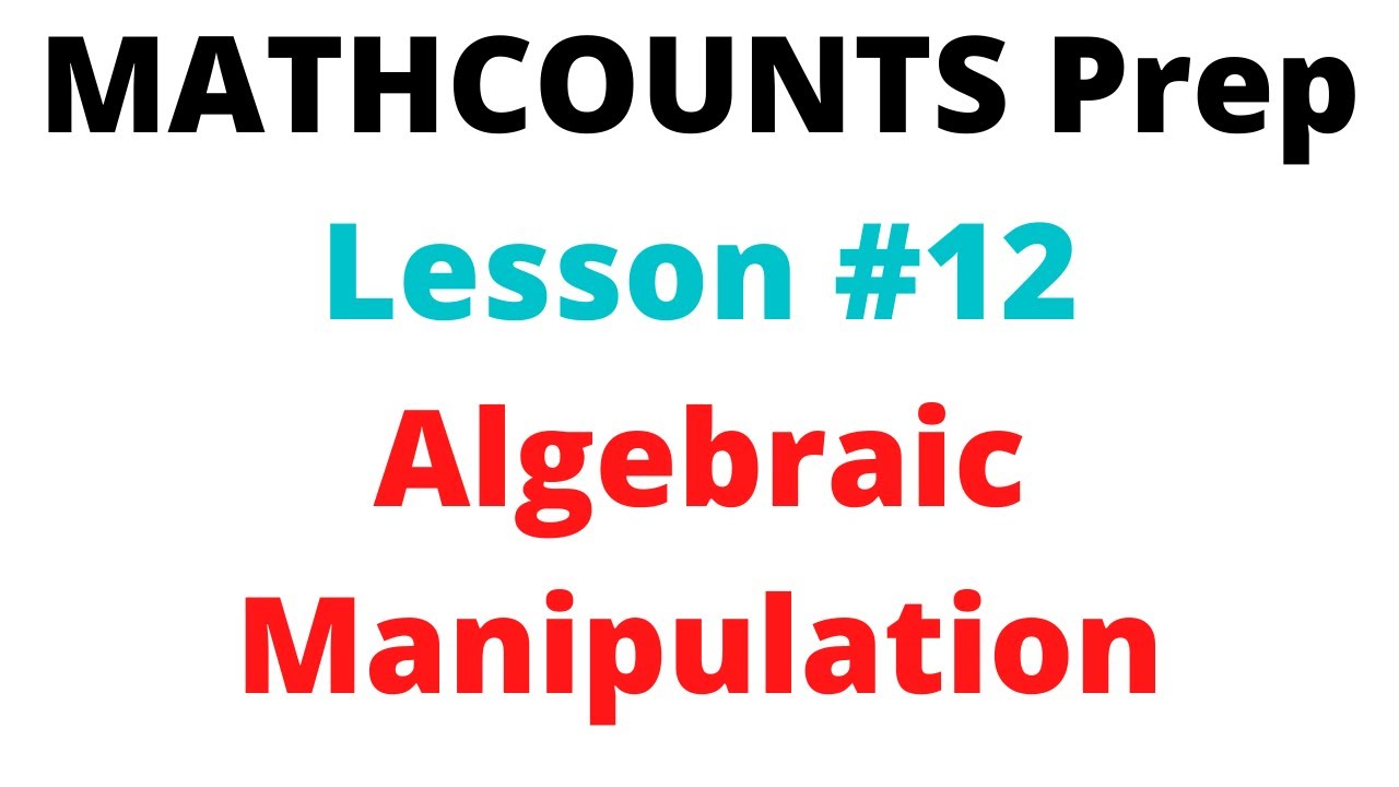 MATHCOUNTS Preparation Lesson #12: Algebraic Manipulation - YouTube