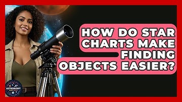 How Do Star Charts Make Finding Objects Easier? - Astronomy Made Simple
