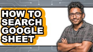 How to Search Google Sheet - Step by Step