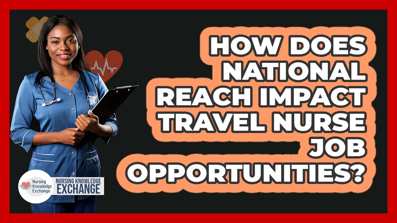How Does National Reach Impact Travel Nurse Job Opportunities?
