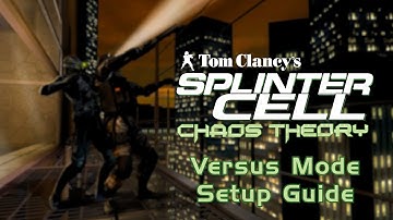 Splinter Cell: Chaos Theory Versus | Setup Guide (2025)