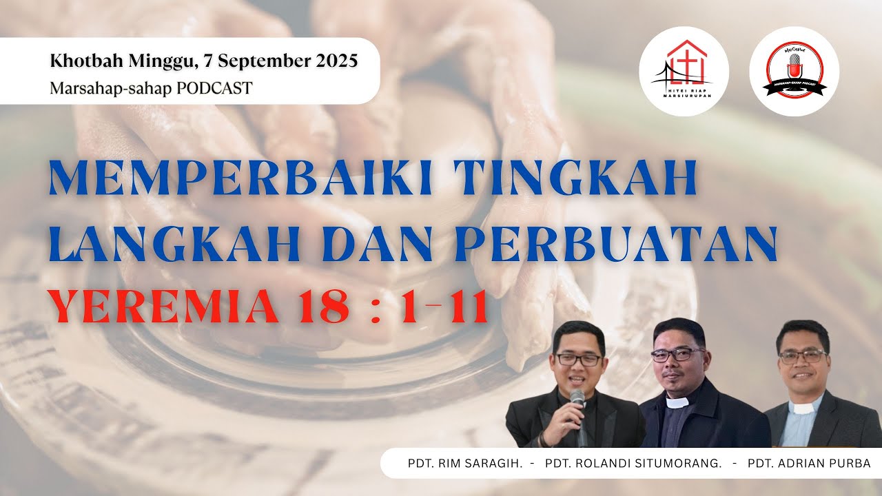 KHOTBAH 7 SEPTEMBER 2025/ MEMPERBAIKI TINGKAH LANGKAH DAN PRILAKU/ YEREMIA 18 : 1-11