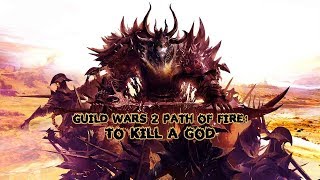 5. Guild Wars 2 Path of Fire: To Kill a God (All Videos)