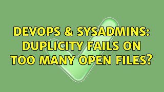 DevOps & SysAdmins: Duplicity fails on Too many open files?