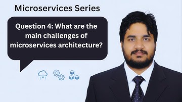 Q4. What are the main challenges of microservices architecture? | Explained by Pavan Boggala