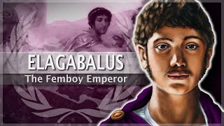 Elagabalus - The "Femboy" Emperor #24 Roman History Documentary Series