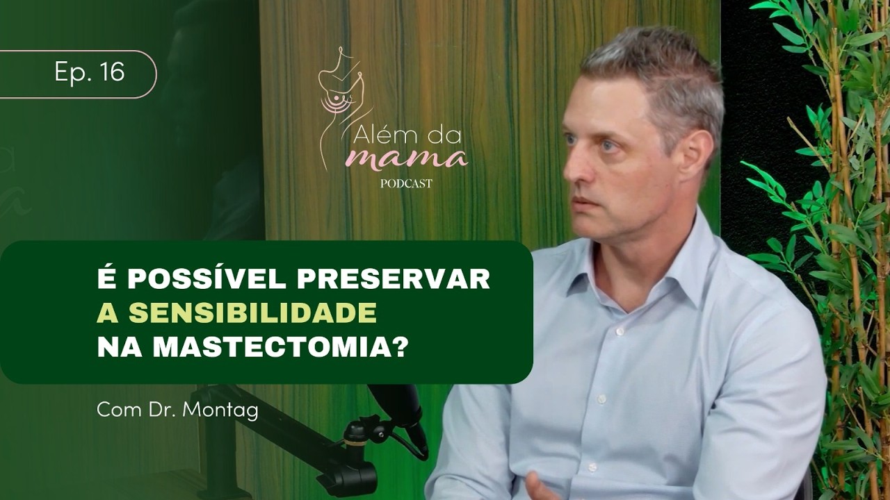 É possível preservar a sensibilidade na mastectomia? (Além da Mama Podcast Ep. 16 - com Dr. Montag)
