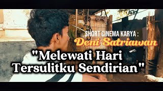 Short Cinema Melewati Hari Tersulitku Sendirian Karya Sineas Muda Deni Satriawan