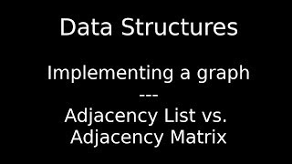 Implementing a graph - Adjacency List vs. Adjacency Matrix (A-Level)