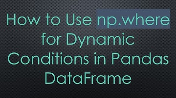 How to Use np.where for Dynamic Conditions in Pandas DataFrame