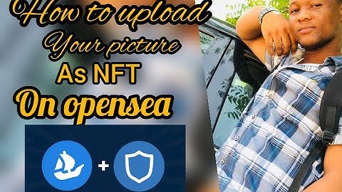 How to upload your picture as NFT on opensea in 2022. [A step by step guide]