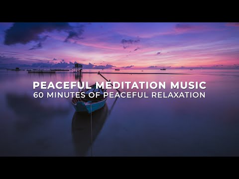 Peaceful Meditation Music – 60 Minutes Of Peaceful Relaxation