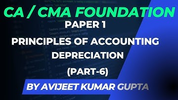 CA/CMA Foundation | Lecture 23 | Depreciation (Part-6) | Avijeet Kumar Gupta
