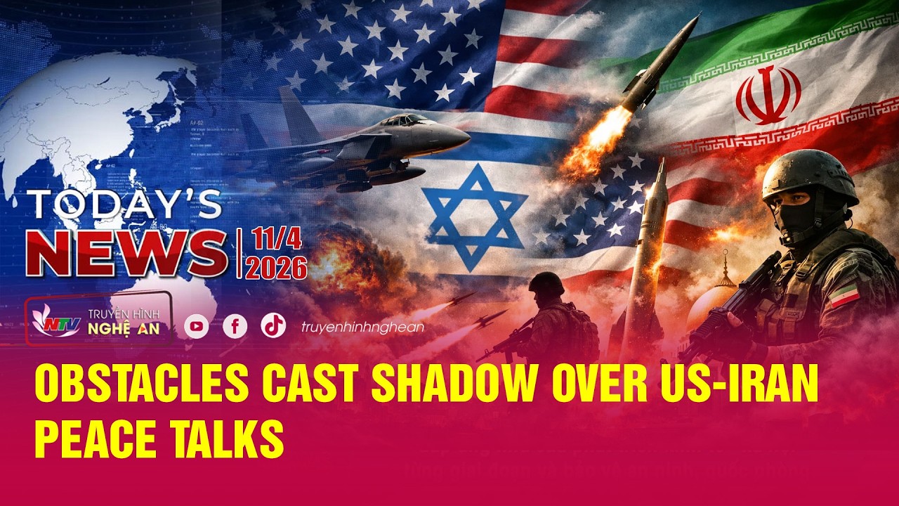 Today's News - 11/04/2026: Obstacles cast shadow over US–Iran peace ...