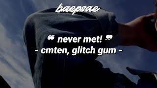 never met! || cmten ft. glitch gum (tradução pt-br)