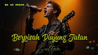 Download Lagu Sultan - Berpisah Diujung Jalan Versi Slow Rock MP3