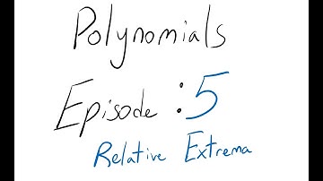 Polynomials: Episode 5 Relative Extrema, Mins and Maxs