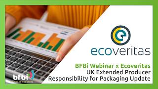 BFBi Webinar x Ecovertias - UK EXTENDED PRODUCER RESPONSIBILITY FOR PACKAGING UPDATE