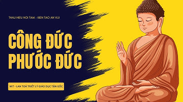WIT| CÔNG ĐỨC - PHƯỚC ĐỨC| THẤU HIỂU NỘI TÂM - KIẾN TẠO AN VUI