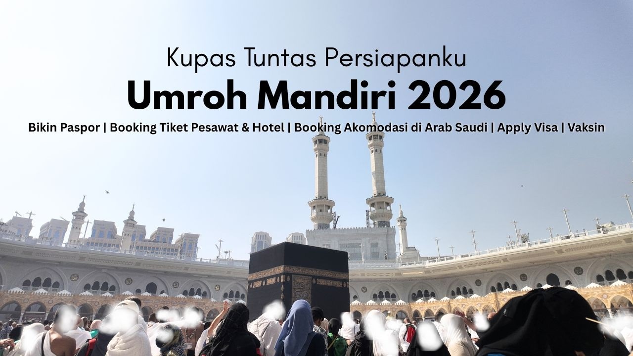 Persiapan Umroh Mandiri 2026 | Tips Booking Pesawat & Hotel, Akomodasi di Saudi, Apply Visa, Vaksin