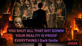 YOU SHUT ALL THAT SHT DOWN! YOUR REALITY IS PROOF EVERYTHING | Dark Smile