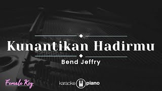 Kunantikan Hadirmu - Bend Jeffry (KARAOKE PIANO - FEMALE KEY)