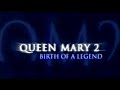 Queen Mary 2 - Birth of a Legend (4K HD)