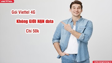 Top 50 GÓI 4G Viettel KHÔNG GIỚI HẠN DATA chỉ 50.000đ