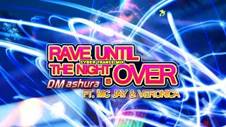DM Ashura Feat. MC Jay & Veronica - Rave Until The Night Is Over (Cyber Trance Mix)