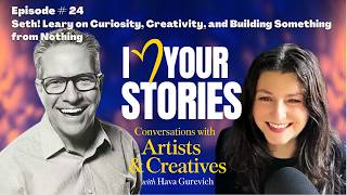 Episode #24 Seth! Leary on Curiosity, Creativity, and Building Something from Nothing