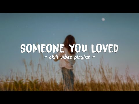 Someone You Loved ♫ Acoustic Chill Songs 2022 ~ Chill music that make you feel good