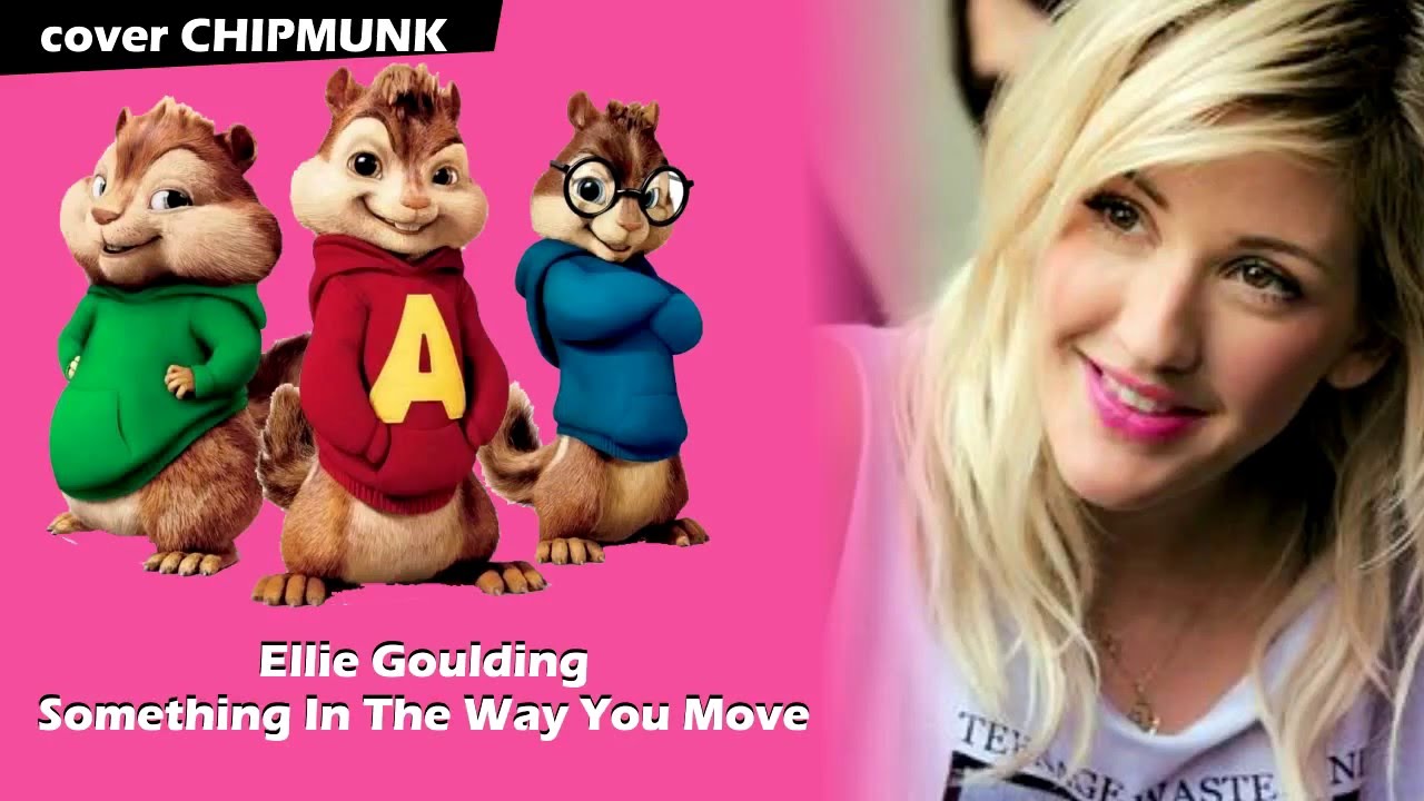 Lyrics Ellie Goulding - Something In The Way You Move [cover CHIPMUNK ...