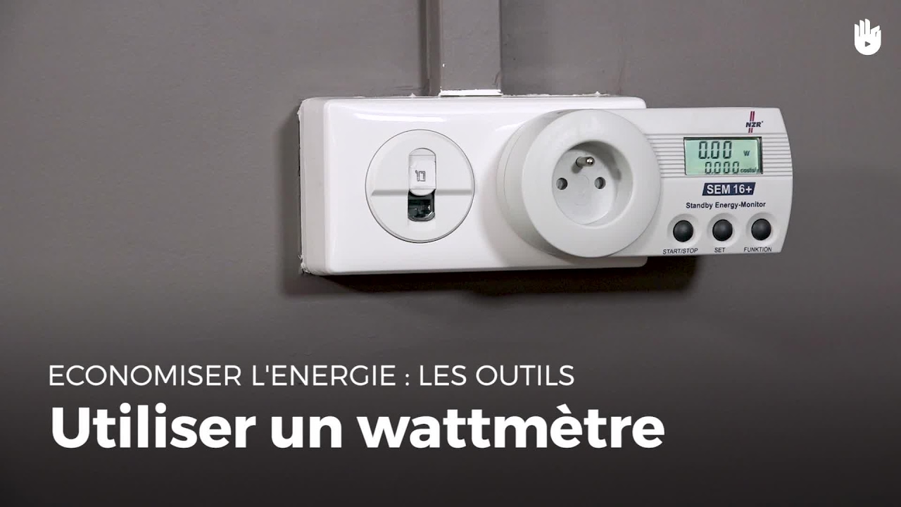 Utiliser un wattmètre  Réduire ses factures d'énergie 