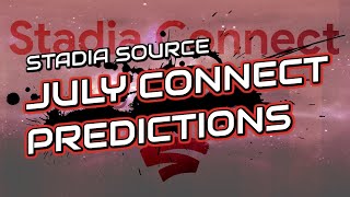 STADIA SOURCE - OUR JULY CONNECT PREDICTIONS